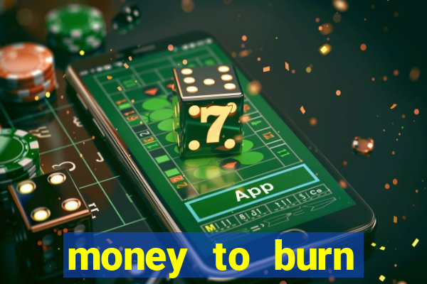 money to burn money to-burn system chapter 1 pt br